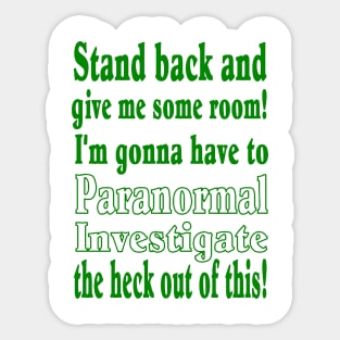 Stand back...Paranormal Investigate Sticker